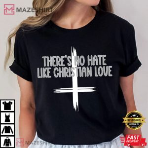 There's No Hate Like Christian Love T Shirt (2)
