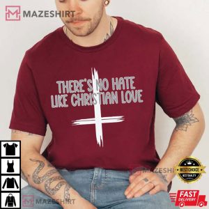There's No Hate Like Christian Love T Shirt (3)