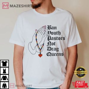 Ban Youth Pastors Not Drag Queens T Shirt (2)