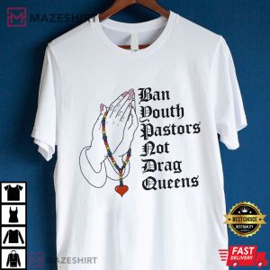 Ban Youth Pastors Not Drag Queens T Shirt (3)