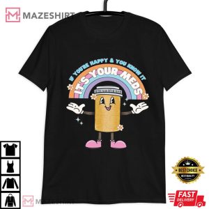 If You're Happy And You Know It It's Your Meds T Shirt
