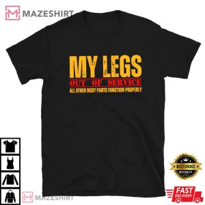 Funny Wheelchair Humor Legs Out Of Service T Shirt (1)