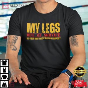 Funny Wheelchair Humor Legs Out Of Service T-Shirt