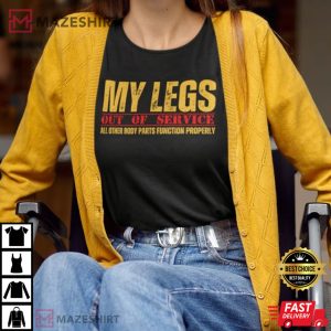 Funny Wheelchair Humor Legs Out Of Service T Shirt (3)