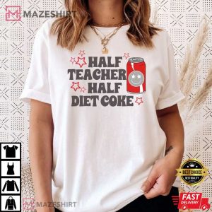 Half Teacher Half Diet Coke Funny T Shirt (3)