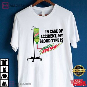 In Case Of Accident My Blood Type Is Mountain Dew Gift T Shirt (4)