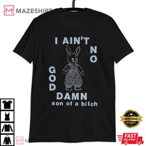 Bunny I Ain't No God Damn T Shirt (1)
