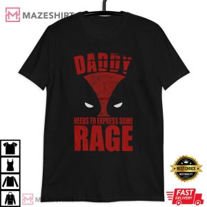 Daddy Needs To Express Some Rage Deadpool T Shirt (1)