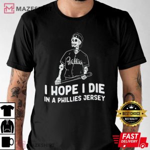 Philadelphia Phillies I Hope I Die In Phillies Jersey T Shirt (4)