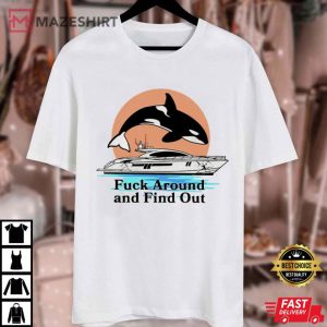 Fuck Around And Find Out Shirt, Sinking Orca T Shirt (3)