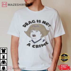 Drag Is Not A Crime T Shirt (2)