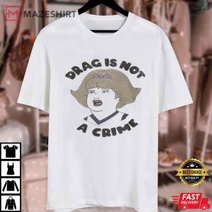 Drag Is Not A Crime T Shirt (3)