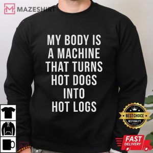 My Body Is A Machine That Turns Hot Dogs T Shirt (2)
