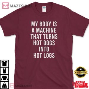My Body Is A Machine That Turns Hot Dogs T Shirt (3)