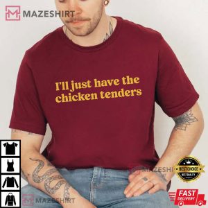I'll Just Have The Chicken Tenders Chicken Lover T Shirt (2)