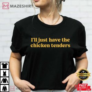 I'll Just Have The Chicken Tenders Chicken Lover T Shirt (3)