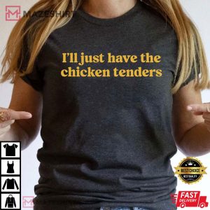 I'll Just Have The Chicken Tenders Chicken Lover T Shirt (4)
