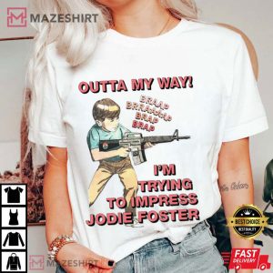 Outta My Way I’m Trying To Impress Jodie Foster T Shirt (2)
