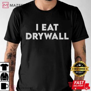 I Eat Drywall T Shirt (3)