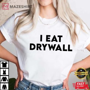 I Eat Drywall T Shirt (4)
