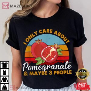 Pomegranate Lover I Only Care About Pomegranate T Shirt (3)