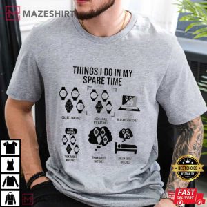 Things I Do In My Spare Time Watch Lover T Shirt (1)
