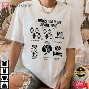 Things I Do In My Spare Time Watch Lover T Shirt (3)