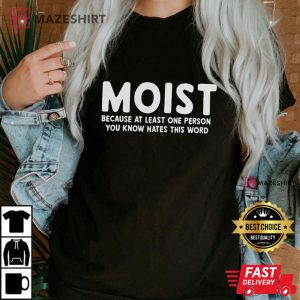 Moist Funny Sarcastic T Shirt (1)