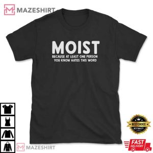 Moist Funny Sarcastic T Shirt (2)