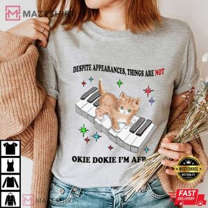 Despite Appearances Things Are Not Okie Dokie I’m Afraid T Shirt (2)