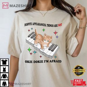 Despite Appearances Things Are Not Okie Dokie I’m Afraid T Shirt (3)