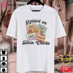 Raised On The Dixie Chicks Country Music T Shirt (1)