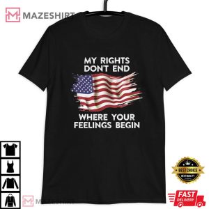 My Rights Don't End Where Your Feelings Begin T Shirt (1)