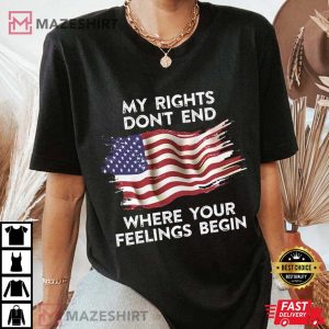 My Rights Don't End Where Your Feelings Begin T Shirt (3)