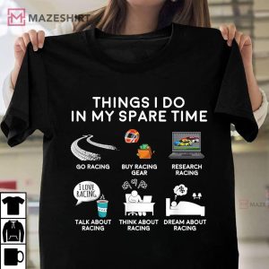 Racing Fan Things I Do In My Spare Time Racecar T Shirt (1)