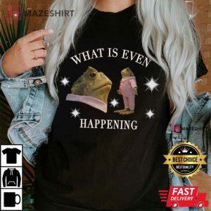 What Is Even Happening Frog T Shirt (2)