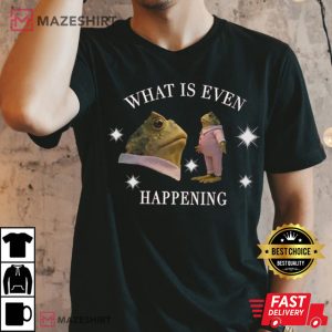 What Is Even Happening Frog T Shirt (4)