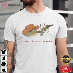 Cowboy Frog Meme You've Yeed Your Last Haw Partner T Shirt (1)