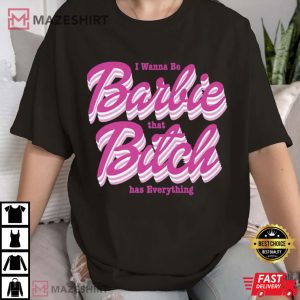 Barbie I Wanna Be That Bitch Has Everything T Shirt (1)