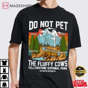 Do Not Pet the Fluffy Cows Yellowstone National Park T Shirt (3)