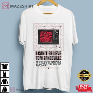 Pump Rules I Can't Believe Tom Zandeville Unisex T shirt (1)