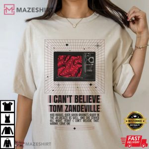 Pump Rules I Can't Believe Tom Zandeville Unisex T shirt (4)