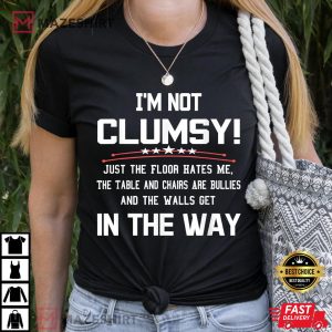 I'm Not Clumsy Sarcastic Funny Saying T Shirt (2)