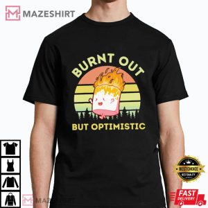Burnt Out But Optimistic T Shirt (1)