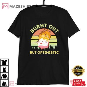 Burnt Out But Optimistic T Shirt (3)
