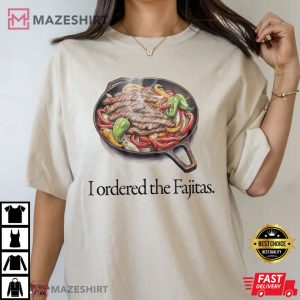 I Ordered The Fajitas Mexico T Shirt (2)