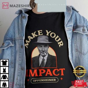 Oppenheimer Make Your Impact Best T-Shirt
