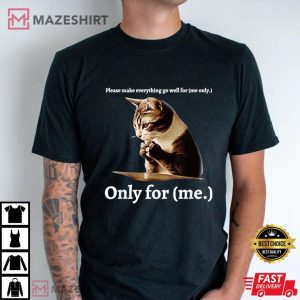 Funny Cat Please Make Everything Go Well For Me Only For Me T Shirt (2)