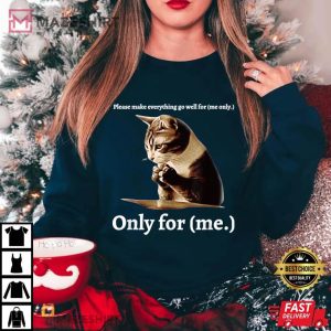 Funny Cat Please Make Everything Go Well For Me Only For Me T Shirt (3)