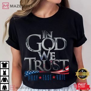 In God We Trust Pray Fast Vote Independence Day T Shirt (2)